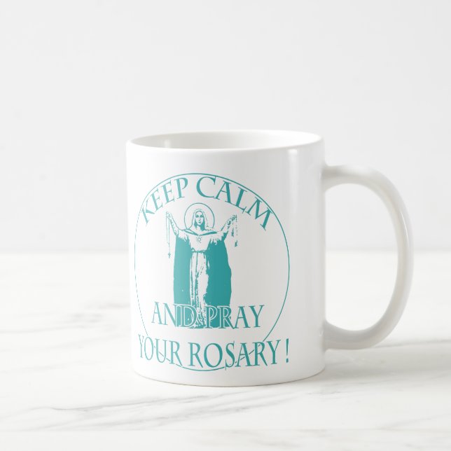 KEEP CALM AND PRAY YOUR ROSARY BY EKLEKTIX COFFEE MUG (Right)
