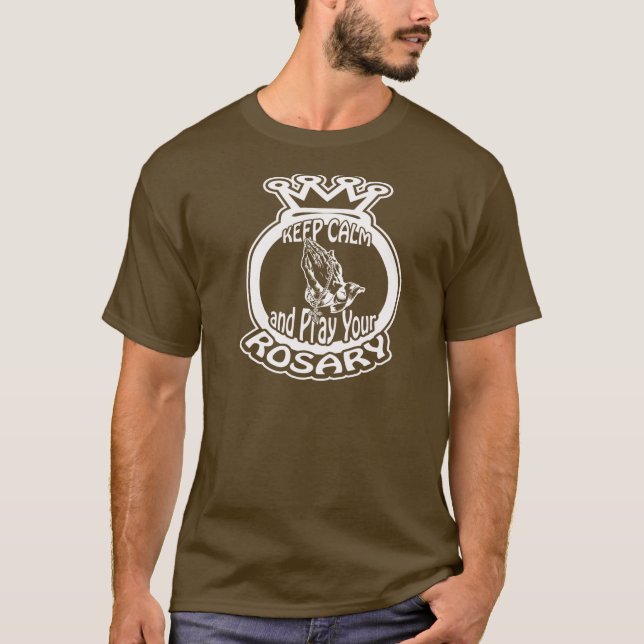 KEEP CALM AND PRAY YOUR ROSARY BY EKLEKTIX. T-Shirt (Front)