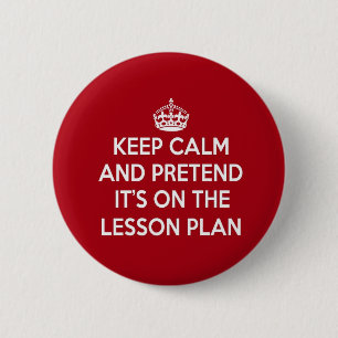 KEEP CALM AND PRETEND IT'S ON THE LESSON PLAN GIFT BUTTON