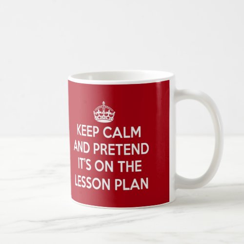 KEEP CALM AND PRETEND ITS ON THE LESSON PLAN GIFT COFFEE MUG