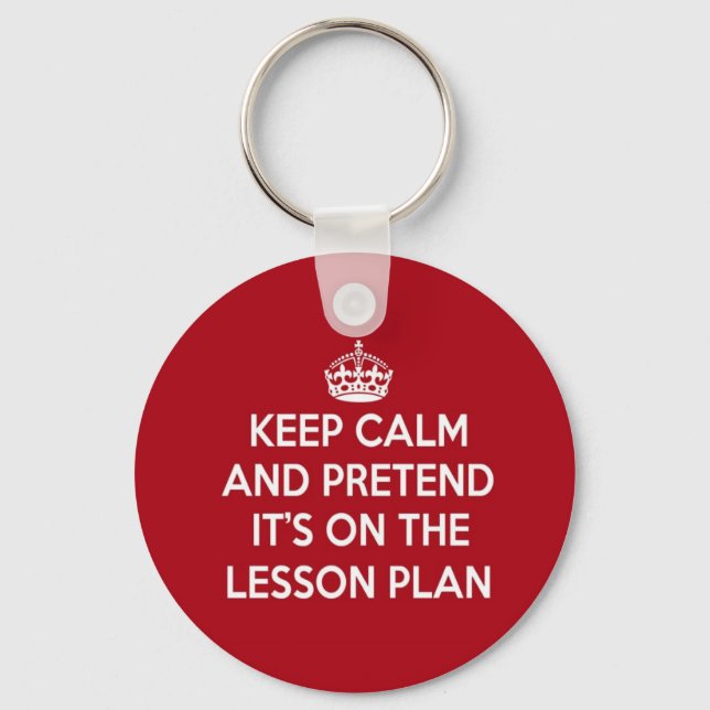 KEEP CALM AND PRETEND IT'S ON THE LESSON PLAN GIFT KEYCHAIN (Front)