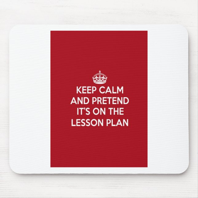 KEEP CALM AND PRETEND IT'S ON THE LESSON PLAN GIFT MOUSE PAD (Front)