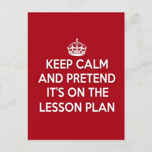 KEEP CALM AND PRETEND ITS ON THE LESSON PLAN GIFT POSTCARD