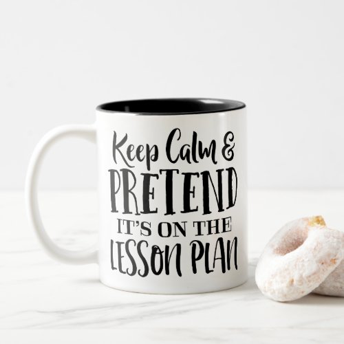 Keep Calm and Pretend its on the Lesson Plan Two_Tone Coffee Mug