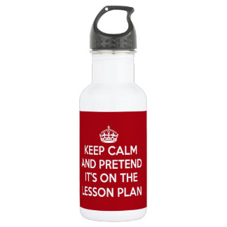KEEP CALM AND PRETEND IT'S ON THE LESSON PLAN WATER BOTTLE