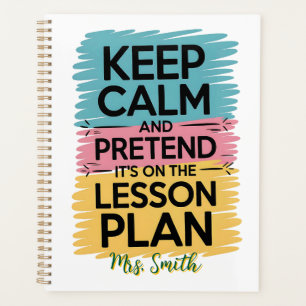 Keep Calm and Pretend Personalized Teacher Planner