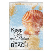 Keep Calm and Pretend You Are At The Beach (Front)
