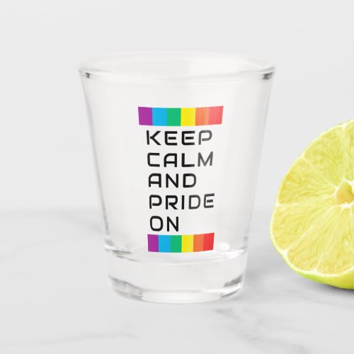 Keep Calm And Pride On Shot Glass