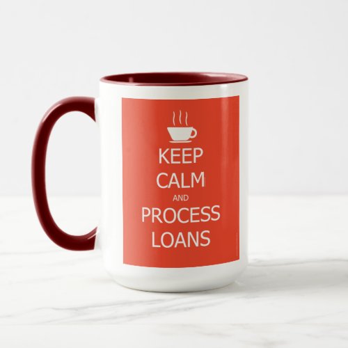 Keep Calm and Process Loans Mug