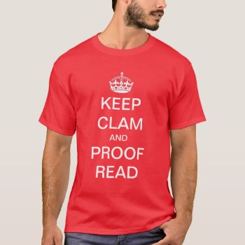 Keep Calm And Proof Read Shirt by Crosier at Zazzle