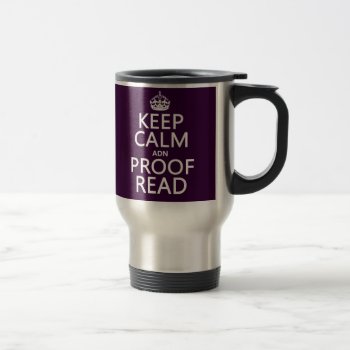 Keep Calm 'and' Proofread (adn) (in Any Color) Travel Mug by keepcalmbax at Zazzle