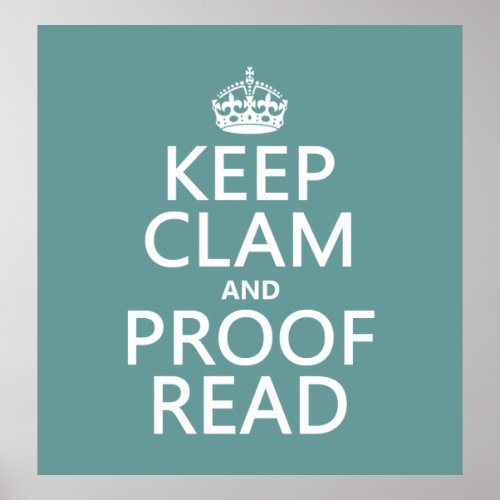 Keep Calm and Proofread clam any color Poster