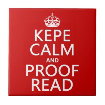 Keep Calm And Proofread (kepe) (in Any Color) Tile by keepcalmbax at Zazzle