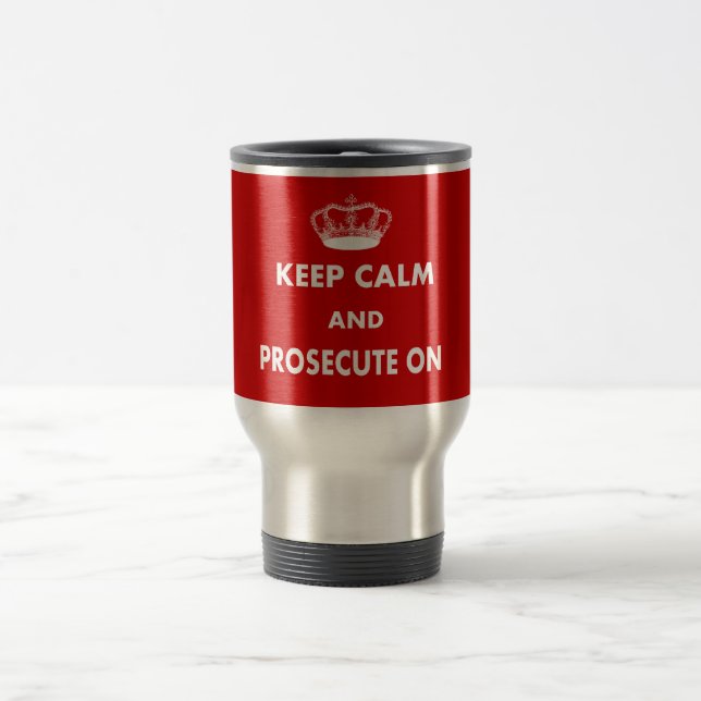 Keep Calm and Prosecute On Gifts Travel Mug (Center)