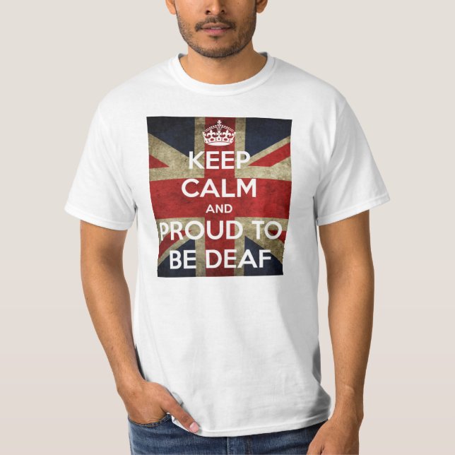 keep calm and proud to be deaf T-Shirt (Front)