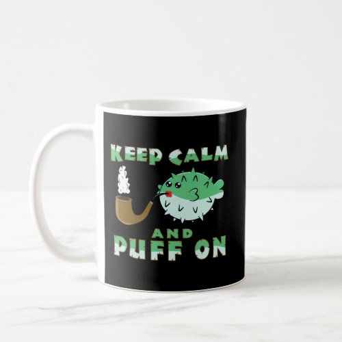 Keep Calm And Puff On Puffer Fish Pipe Smoking Coffee Mug