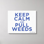 Keep Calm and Pull Weeds Canvas Print