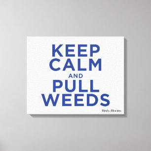 Keep Calm and Pull Weeds Canvas Print