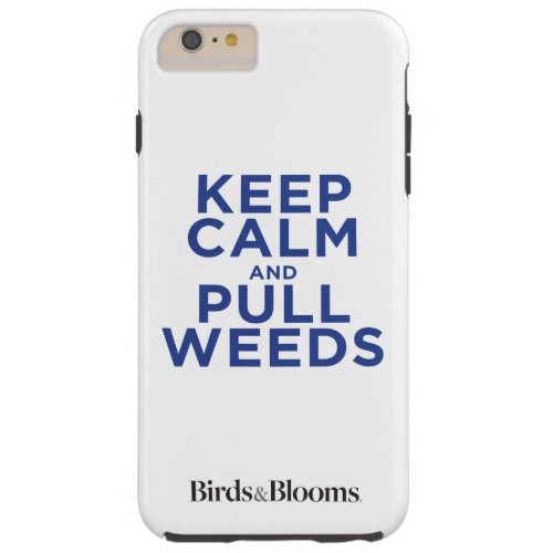 Keep Calm and Pull Weeds Tough iPhone 6 Plus Case