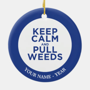 Keep Calm and Pull Weeds Ceramic Ornament