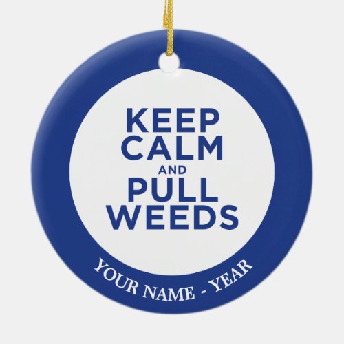 Keep Calm and Pull Weeds Ceramic Ornament