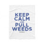 Keep Calm and Pull Weeds Fleece Blanket