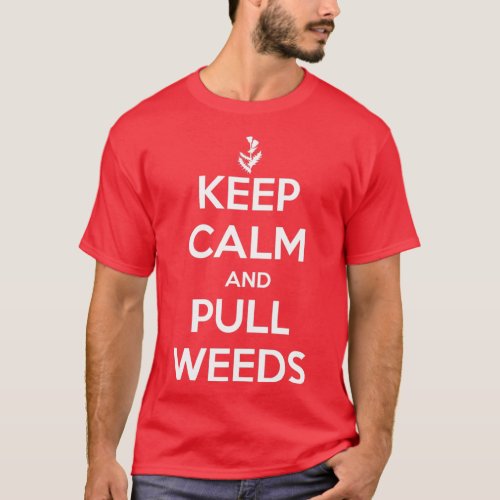 Keep Calm and Pull Weeds Gardening  T_Shirt
