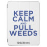 Keep Calm and Pull Weeds iPad Air Cover