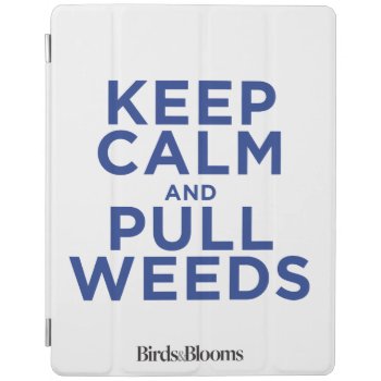 Keep Calm And Pull Weeds Ipad Smart Cover by birdsandblooms at Zazzle
