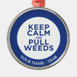 Keep Calm and Pull Weeds Metal Ornament