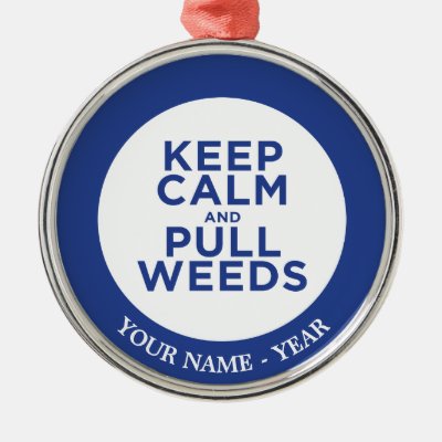 Keep Calm and Pull Weeds Metal Ornament