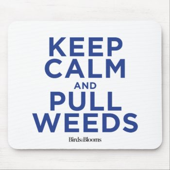 Keep Calm And Pull Weeds Mouse Pad by birdsandblooms at Zazzle