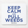 Keep Calm and Pull Weeds Mouse Pad
