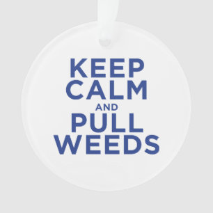 Keep Calm and Pull Weeds Ornament