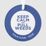 Keep Calm and Pull Weeds Ornament