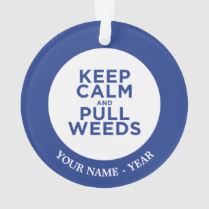 Keep Calm and Pull Weeds Ornament