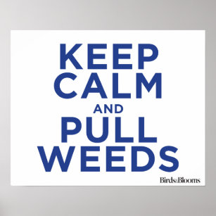 Keep Calm and Pull Weeds Poster