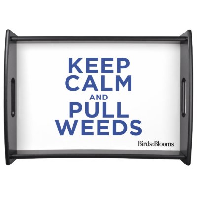 Keep Calm and Pull Weeds Serving Tray