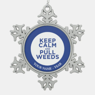 Keep Calm and Pull Weeds Snowflake Pewter Christmas Ornament