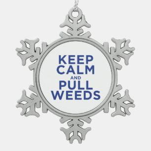 Keep Calm and Pull Weeds Snowflake Pewter Christmas Ornament
