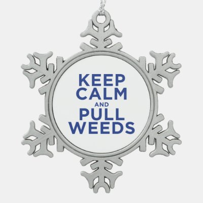 Keep Calm and Pull Weeds Snowflake Pewter Christmas Ornament