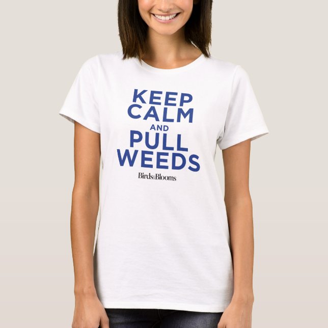 Keep Calm and Pull Weeds T-Shirt (Front)