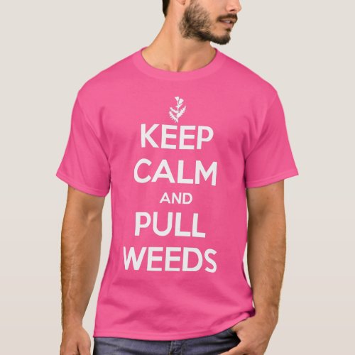 Keep Calm And Pull Weeds  T_Shirt