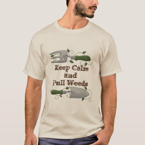 Keep Calm and Pull Weeds T_Shirt