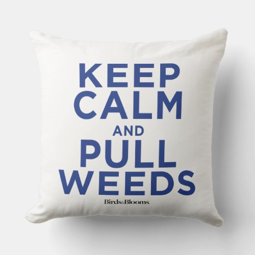 Keep Calm and Pull Weeds Throw Pillow