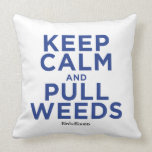 Keep Calm and Pull Weeds Throw Pillow