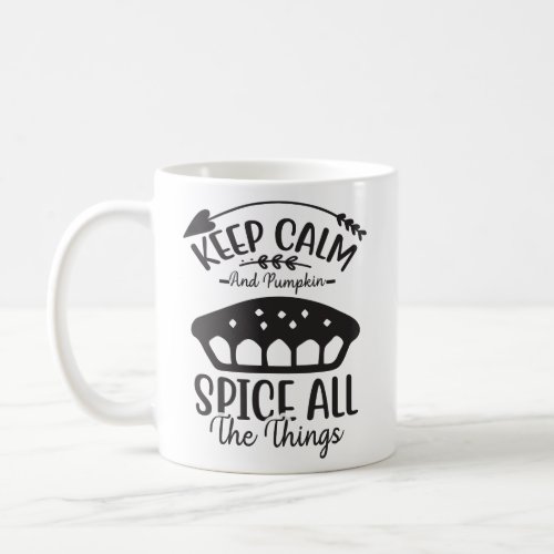 Keep Calm and Pumpkin Spice All The Things  Coffee Mug