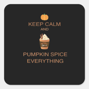 Keep Calm And Pumpkin Spice Everything Essential Square Sticker