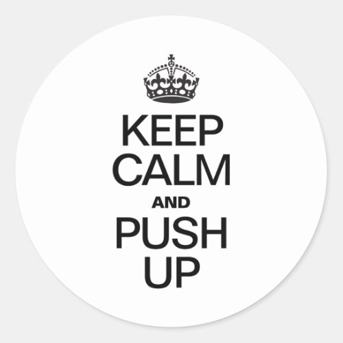 Keep Calm and Push Up Classic Round Sticker