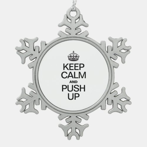 KEEP CALM AND PUSH UP SNOWFLAKE PEWTER CHRISTMAS ORNAMENT